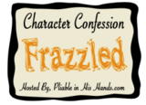 Character Confession: Frazzled. I Think That Fits.