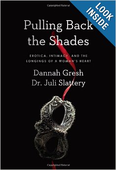 You are currently viewing Book Review: Pulling Back the Shades: Erotica, Intimacy, and the Longings of a Woman’s Heart by Dannah Gresh and Dr. Juli Slattery