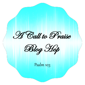 A Call to Praise Blog Hop Starts Today by Jennifer Slattery