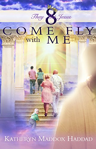 Come Fly With Me: They Met Jesus by Katheryn Maddox Haddad