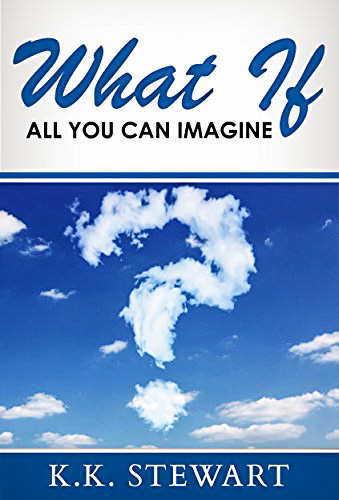 Book Review: What If: All That You Can Imagine by K.K. Stewart