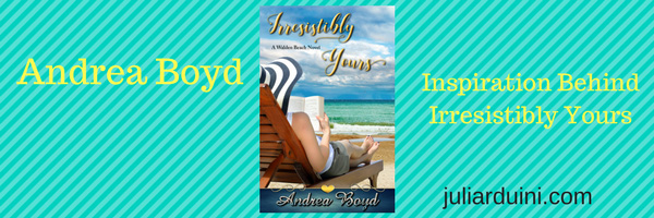 Inspiration Behind Irresistibly Yours by Andrea Boyd + #giveaway