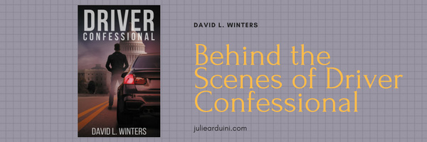 Behind the Scenes of Driver Confessional by David L. Winters