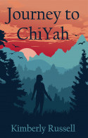 Journey to ChiYah by Kimberly Russell