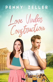 Read more about the article Love Under Construction by Penny Zeller