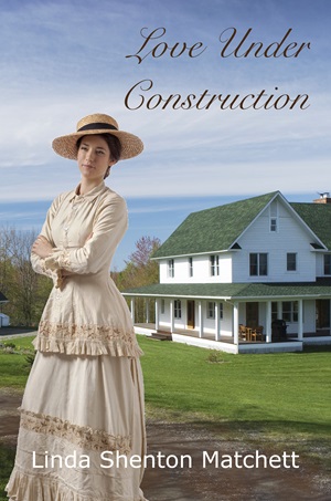 Love Under Construction by Linda Shenton Matchett
